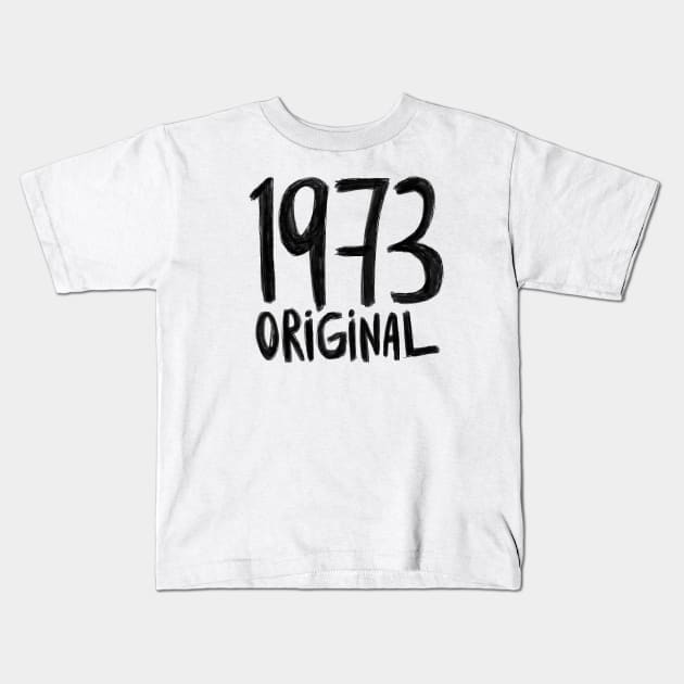 1973 Original,, born in 1973, Birth Year 1973 Kids T-Shirt by badlydrawnbabe